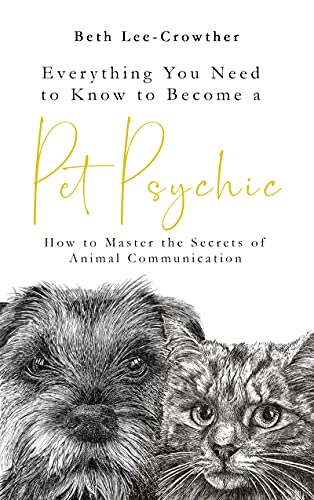 Everything you Need to Know About Becoming a Pet Psychic: How to Master the Secrets of Animal Communication (Everything You Need to Know to Become a ... Master the Secrets of Animal Communication) von Welbeck Balance